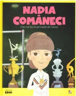 Micii eroi. Nadia Comaneci. Cea mai buna gimnasta din istorie.