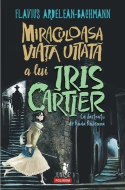 Miraculoasa viață uitată a lui Iris Cartier de Flavius Ardelean-Bachmann