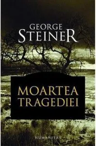 Moartea tragediei de George Steiner