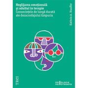 Neglijarea emotionala si adultul in psihoterapie. Consecintele de lunga durata ale dezacordajului timpuriu