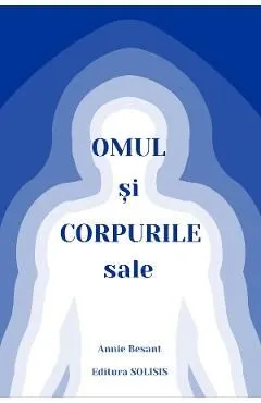 Omul si corpurile sale de Annie Besant