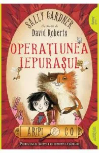 Operatiunea Iepurasul (Aripi si Co. Vol. 1) de Sally Gardner