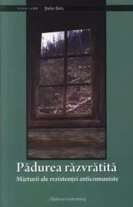 Padurea razvratita. Marturii ale rezistentei anticomuniste de Stefan Bellu