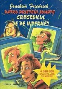 Patru prieteni jumate. Crocodilul de pe Internet de Joachim Friedrich