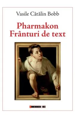 Pharmakon. Franturi de text de Vasile Catalin Bobb