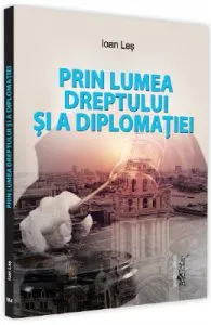 Prin lumea dreptului si a diplomatiei de Ioan Les