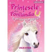 Printesele din Ponilandia. O prietena magica (editie cartonata) de Chloe Ryder