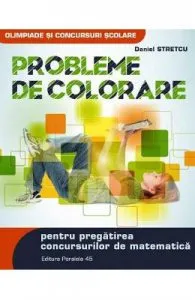 Probleme de colorare pentru pregatirea concursurilor de matematica de Daniel Stretcu