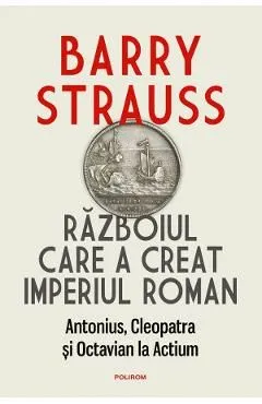 Razboiul care a creat Imperiul Roman de Barry Strauss