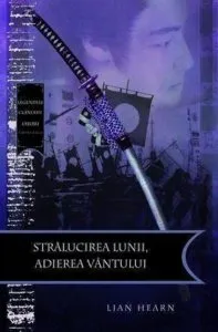 Stralucirea lunii, adierea vantului, Legendele clanului Otori, Vol. 3 de Lian Hearn