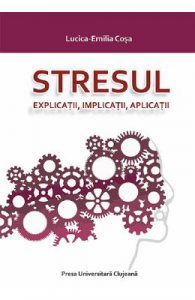 Stresul. Explicatii, implicatii, aplicatii