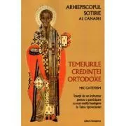 Temeiurile credintei ortodoxe. Mic catehism de Arhiepiscop Sotirie al Canadei