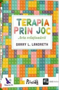 Terapia prin joc. Arta relationarii. DVD inclus de Garry L. Landreth