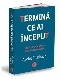 Termină ce ai început de Ayelet Fishbach