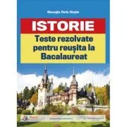 Teste rezolvate de istorie pentru reusita la BAC de Gheorghe Florin Ghetau