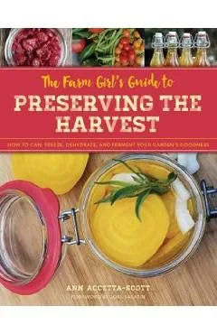 The Farm Girl's Guide to Preserving the Harvest de Ann Accetta-Scott