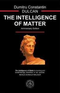 The Intelligence of Matter de Dumitru Constantin Dulcan