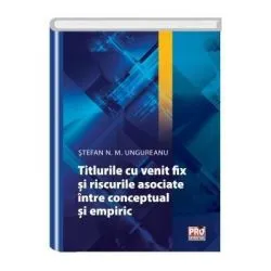 Titlurile cu venit fix si riscurile asociate. Intre conceptual si empiric de Stefan N.M. Ungureanu