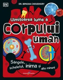 Uimitoarea lume a corpului uman de Bipasha Choudhury