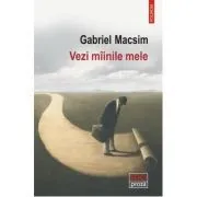 Vezi mainile mele de Gabriel Macsim