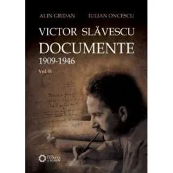 Victor Slavescu. Documente. 1909-1946, Volumul II de Iulian Oncescu