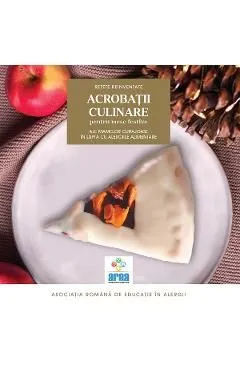 Acrobatii culinare ale mamelor curajoase in lupta cu alergiile alimentare Vol.2 de Asociatia Romana De Educatie In Alergii