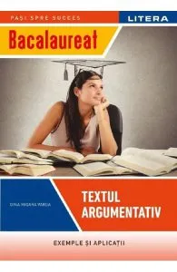 Bacalaureat. Textul argumentativ - Clasa 12 de Gina Mioara Varga