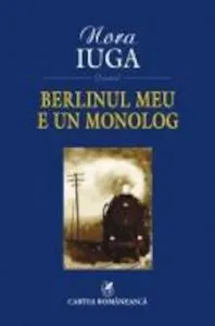Berlinul meu e un monolog de Nora Iuga