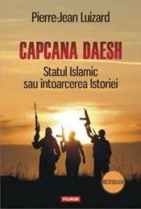 Capcana Daesh. Statul Islamic sau intoarcerea Istoriei de Pierre-Jean Luizard