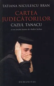Cartea judecatorilor. Cazul Tanacu de Tatiana Niculescu Bran