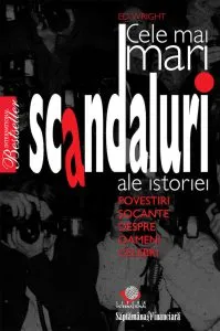 Cele mai mari scandaluri ale istoriei de Ed Wright