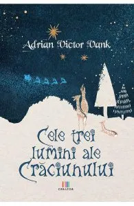 Cele trei lumini ale Craciunului de Adrian Victor Vank