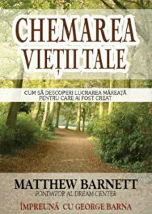 Chemarea vietii tale. Cum sa descoperi lucrarea mareata pentru care ai fost creat de Matthew Barnett