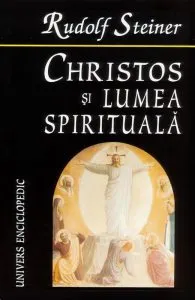 Christos si lumea spirituala. Despre cautarea Graalului de Rudolf Steiner