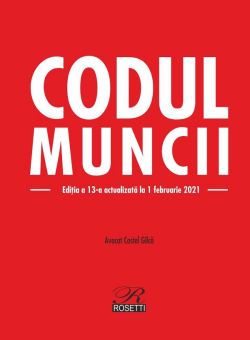 Codul muncii Ed.13 Act.1 februarie 2021