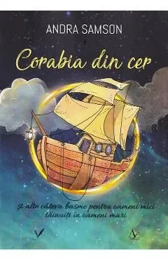 Corabia din cer si alte cateva basme pentru oameni mici tainuiti in oameni mari de Andra Samson