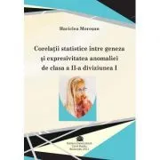 Corelatii statistice intre geneza si expresivitatea anomaliei de clasa a 2-a diviziunea 1 de Hariclea Morosan