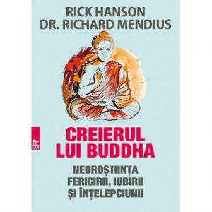 Creierul lui buddha. Neurostiinta fericirii, iubirii si intelepciunii