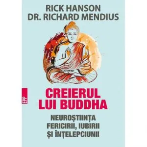 Creierul lui buddha. Neurostiinta fericirii, iubirii si intelepciunii