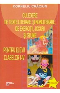 Culegere de texte literare si nonliterare, de exercitii, jocuri si glume - Clasele 1-4