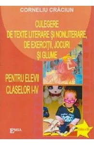 Culegere de texte literare si nonliterare, de exercitii, jocuri si glume - Clasele 1-4 de Corneliu Craciun