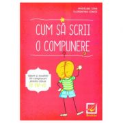 Cum sa scrii o compunere. Tipuri si modele de compuneri pentru clasa a 4-a
