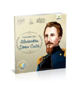 Cunoaște-l pe Alexandru Ioan Cuza (Vol. 4)