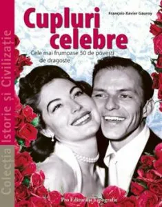 Cupluri celebre. Cele mai frumoase 50 de povesti de dragoste de Francoi-Xavier Gauroy