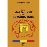 De la Marea Unire la Romania Mare – Alexandru Surdu