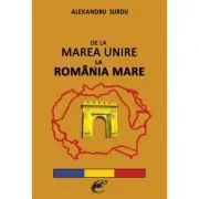 De la Marea Unire la Romania Mare – Alexandru Surdu de Alexandru Surdu