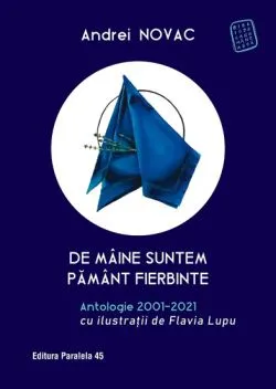 De maine suntem pamant fierbinte. Antologie 2001-2021 de Novac Andrei