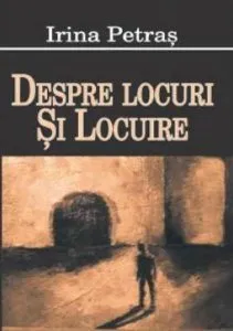 Despre locuri si locuire de Irina Petras