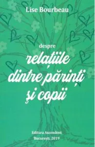 Despre relatiile dintre parinti si copii de Lise Bourbeau
