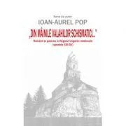 „Din mainile valahilor schismatici...”. Romanii si puterea in Regatul Ungariei medievale, secolele 13-14 de Ioan-Aurel Pop